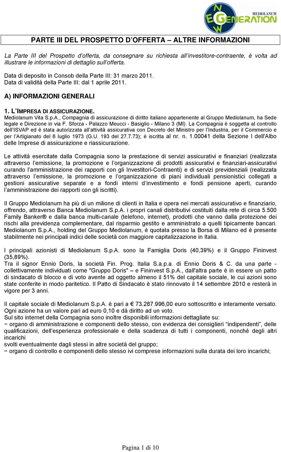 p.A., Compagnia di assicurazione di diritto italiano appartenente al Gruppo Mediolanum, ha Sede legale e Direzione in via F. Sforza - Palazzo Meucci - Basiglio - Milano 3 (MI).