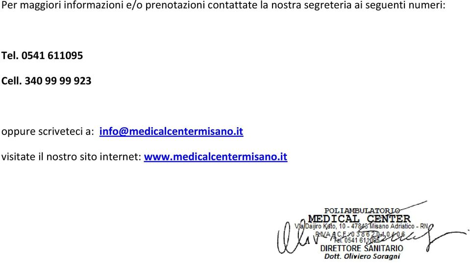 340 99 99 923 oppure scriveteci a: info@medicalcentermisano.
