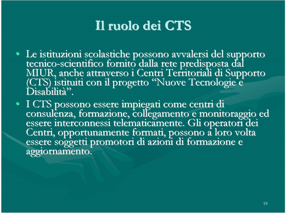 I CTS possono essere impiegati come centri di consulenza, formazione, collegamento e monitoraggio ed essere interconnessi
