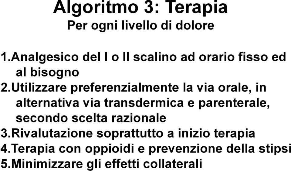 Utilizzare preferenzialmente la via orale, in alternativa via transdermica e parenterale,