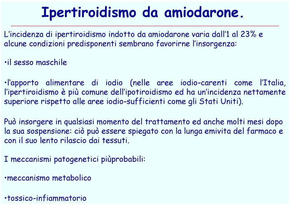 alimentare di iodio (nelle aree iodio-carenti come l Italia, l ipertiroidismo è più comune dell ipotiroidismo ed ha un incidenza nettamente superiore rispetto alle aree