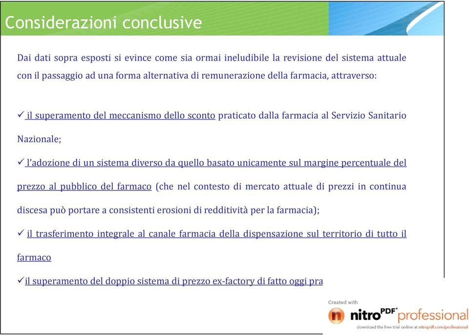 sul margine percentuale del prezzo al pubblico del farmaco (che nel contesto di mercato attuale di prezzi in continua discesa può portare a consistenti erosioni di redditività per la