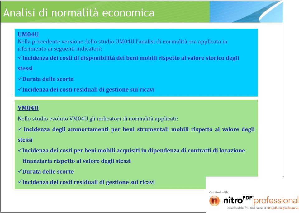 evoluto VM04U gli indicatori di normalità applicati: Incidenza degli ammortamenti per beni strumentali mobili rispetto al valore degli stessi Incidenza dei costi per beni