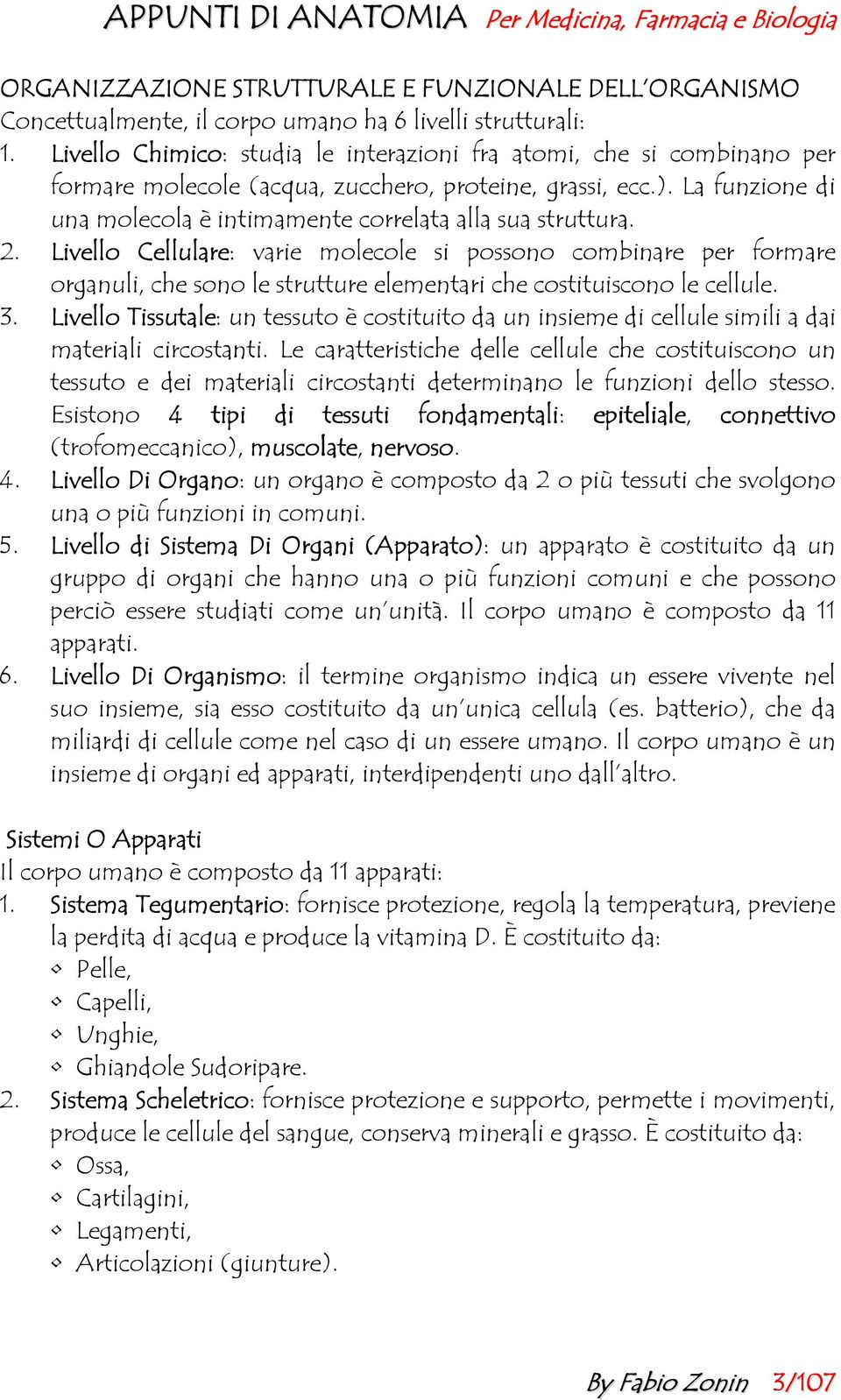 La funzione di una molecola è intimamente correlata alla sua struttura. 2.