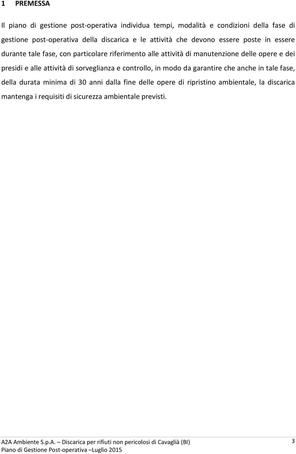 manutenzione delle opere e dei presidi e alle attività di sorveglianza e controllo, in modo da garantire che anche in tale fase,