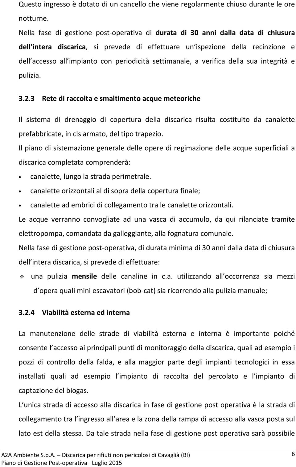 periodicità settimanale, a verifica della sua integrità e pulizia. 3.2.