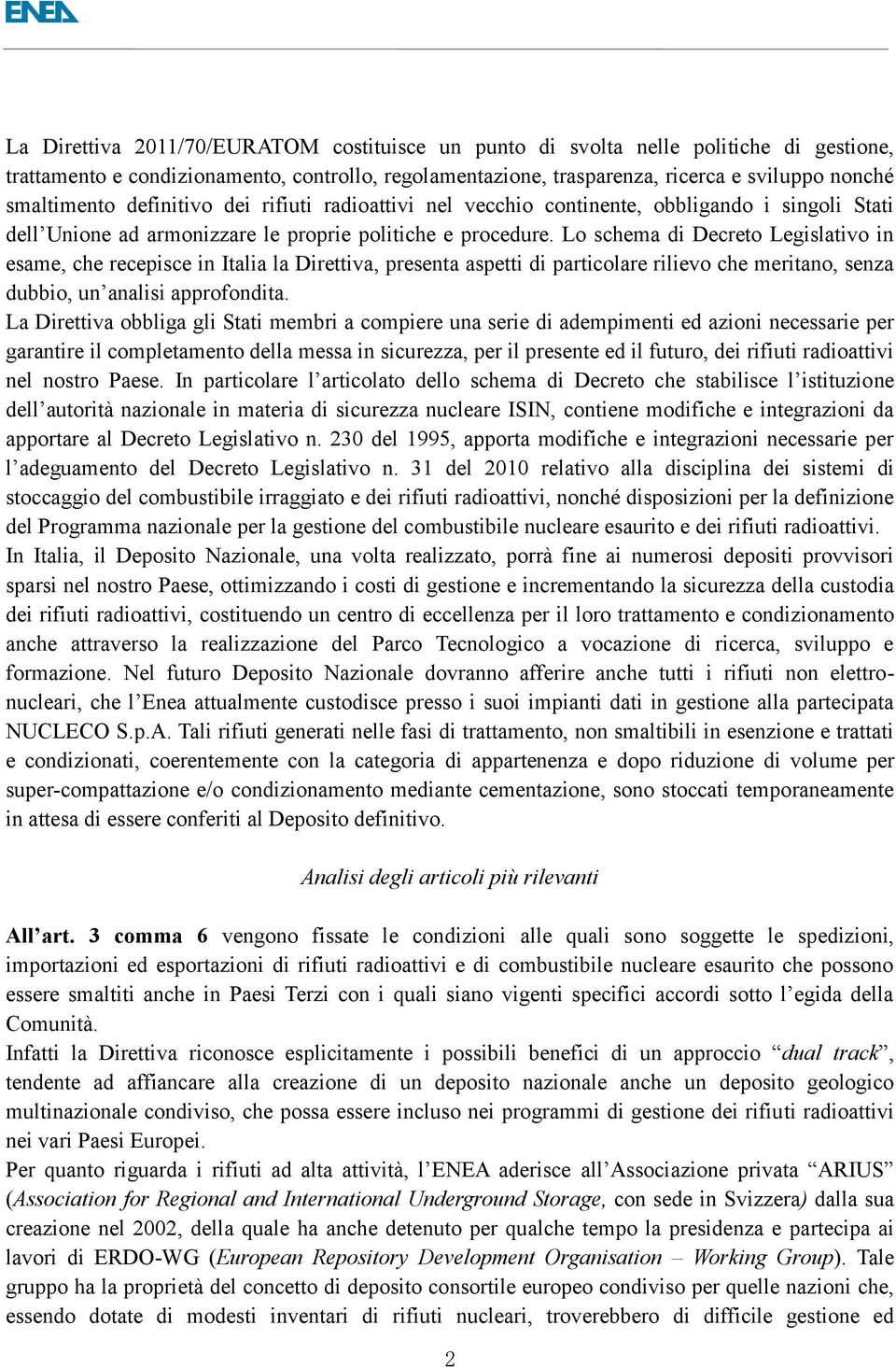 Lo schema di Decreto Legislativo in esame, che recepisce in Italia la Direttiva, presenta aspetti di particolare rilievo che meritano, senza dubbio, un analisi approfondita.