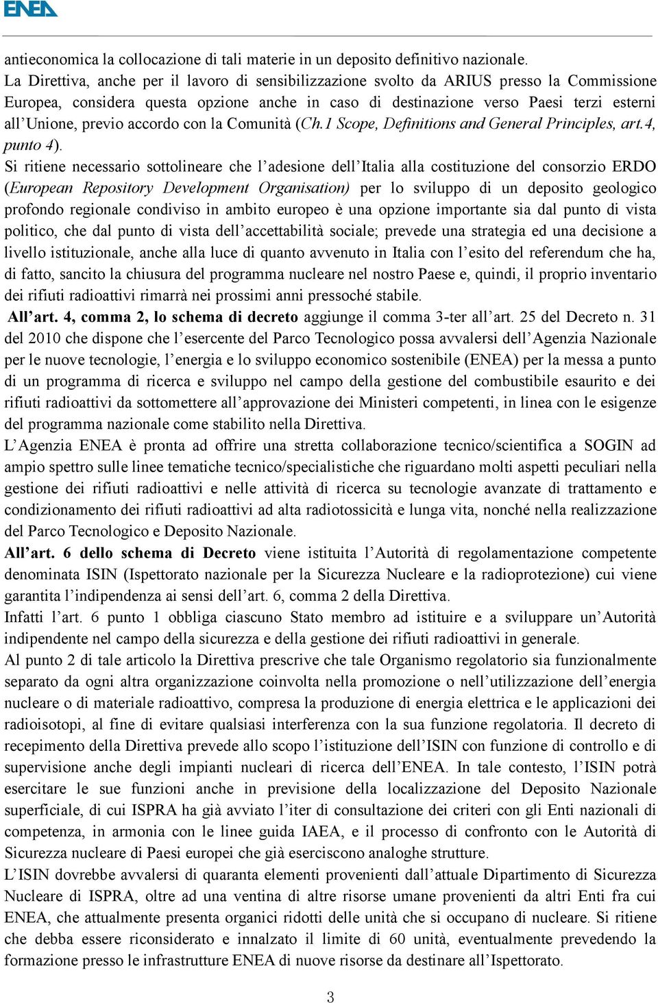 previo accordo con la Comunità (Ch.1 Scope, Definitions and General Principles, art.4, punto 4).