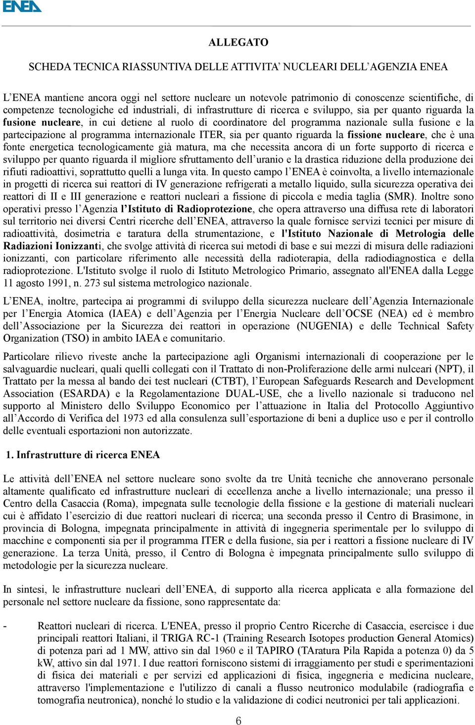 partecipazione al programma internazionale ITER, sia per quanto riguarda la fissione nucleare, che è una fonte energetica tecnologicamente già matura, ma che necessita ancora di un forte supporto di