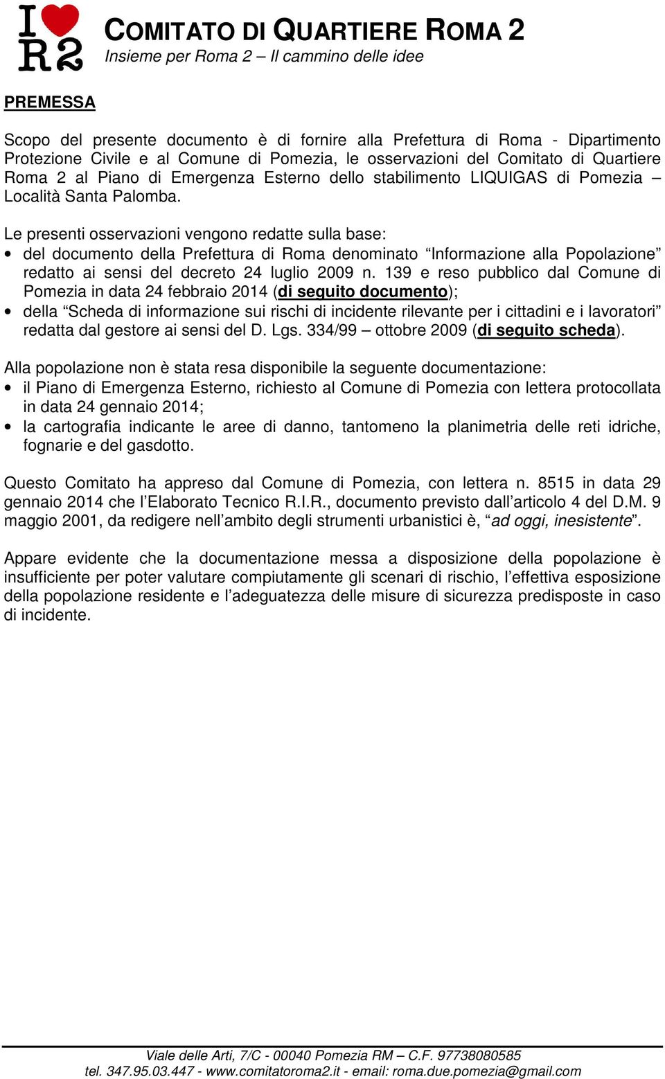 Le presenti osservazioni vengono redatte sulla base: del documento della Prefettura di Roma denominato Informazione alla Popolazione redatto ai sensi del decreto 24 luglio 2009 n.