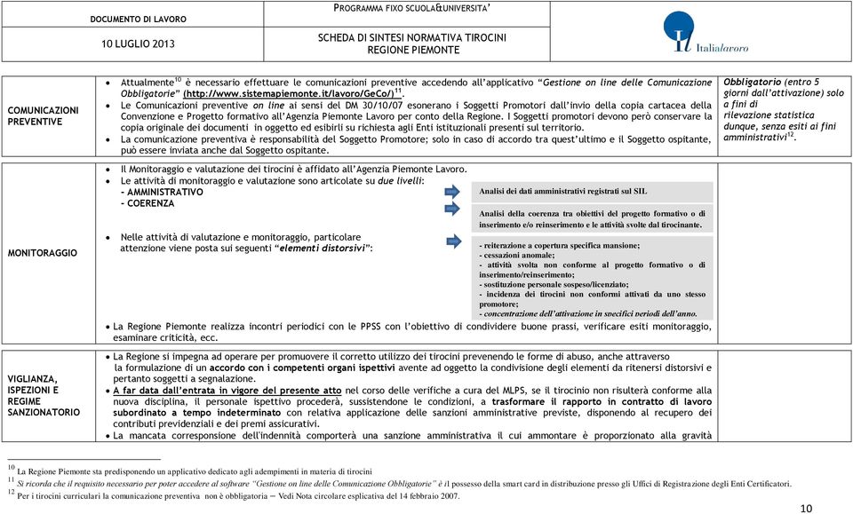 Le Comunicazioni preventive on line ai sensi del DM 30/10/07 esonerano i Soggetti Promotori dall invio della copia cartacea della Convenzione e Progetto formativo all Agenzia Piemonte Lavoro per