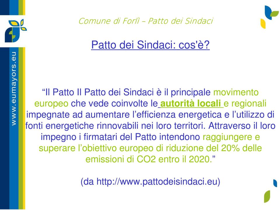 impegnate ad aumentare l efficienza energetica e l utilizzo di fonti energetiche rinnovabili nei loro territori.