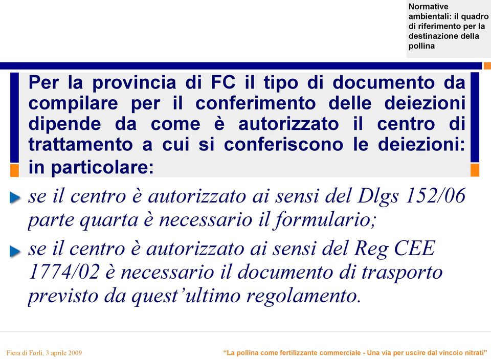 152/06 parte quarta è necessario il formulario; se il centro è autorizzato ai sensi del Reg CEE 1774/02 è necessario il