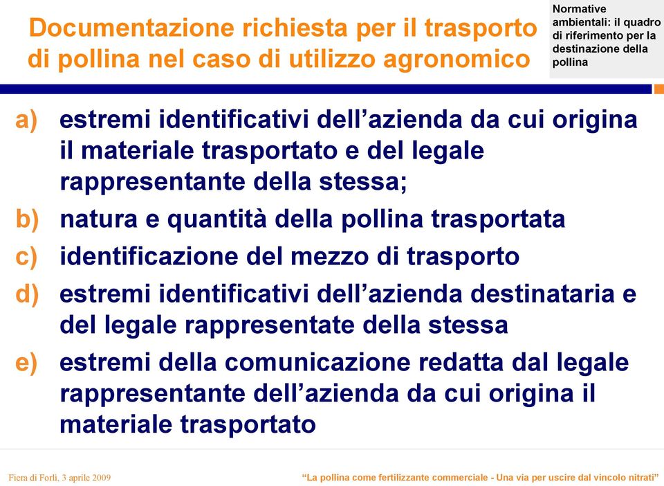 trasporto d) estremi identificativi dell azienda destinataria e del legale rappresentate della stessa e) estremi della comunicazione redatta