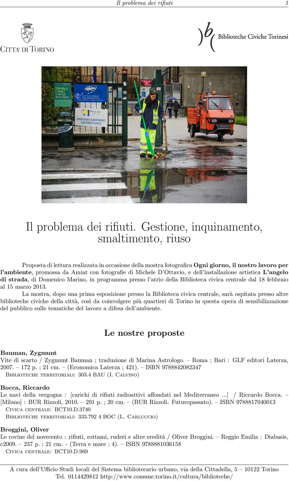 Michele D Ottavio, e dell installazione artistica L angelo di strada, di Domenico Marino, in programma presso l atrio della Biblioteca civica centrale dal 18 febbraio al 15 marzo 2013.