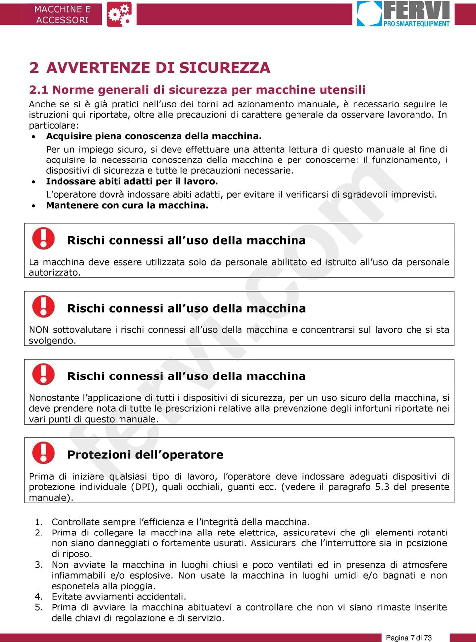 carattere generale da osservare lavorando. In particolare: Acquisire piena conoscenza della macchina.