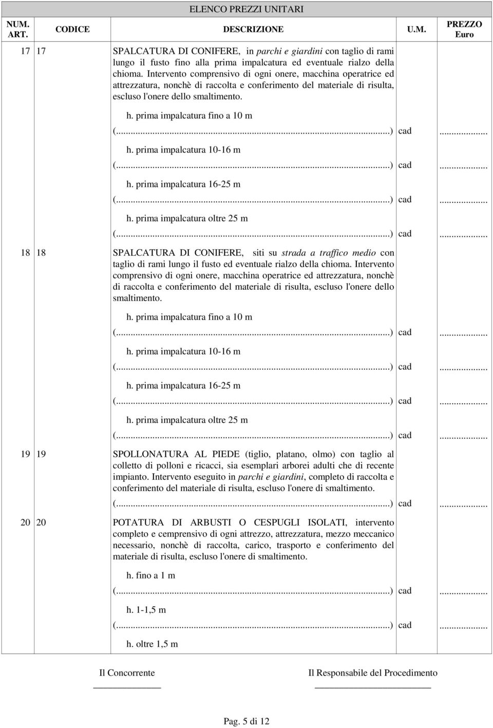 prima impalcatura fino a 10 m h. prima impalcatura 10-16 m h. prima impalcatura 16-25 m h.