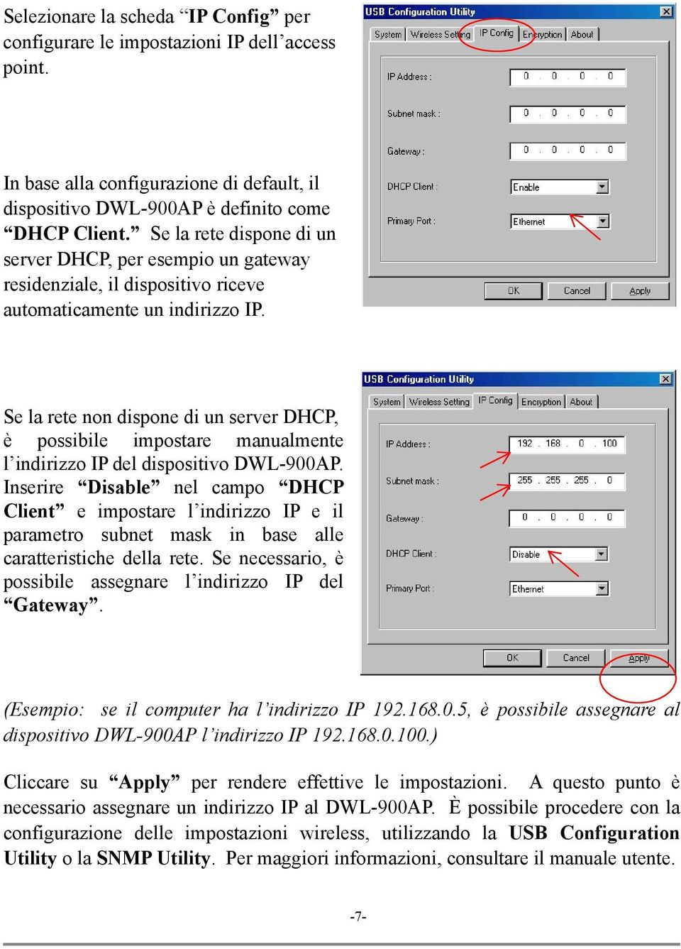 Se la rete non dispone di un server DHCP, è possibile impostare manualmente l indirizzo IP del dispositivo DWL-900AP.