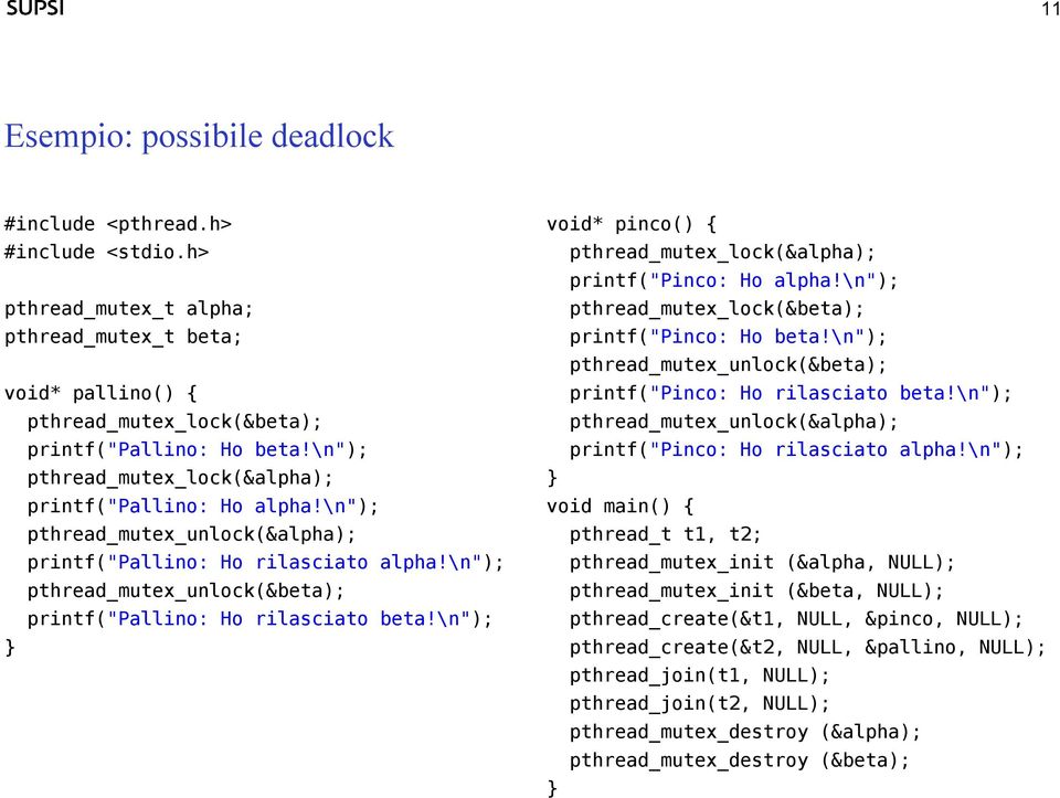 \n"); pthread_mutex_unlock(&beta); printf("pallino: Ho rilasciato beta!\n"); } void* pinco() { pthread_mutex_lock(&alpha); printf("pinco: Ho alpha!