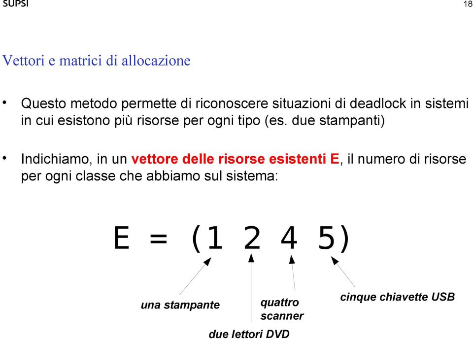 due stampanti) Indichiamo, in un vettore delle risorse esistenti E, il numero di risorse