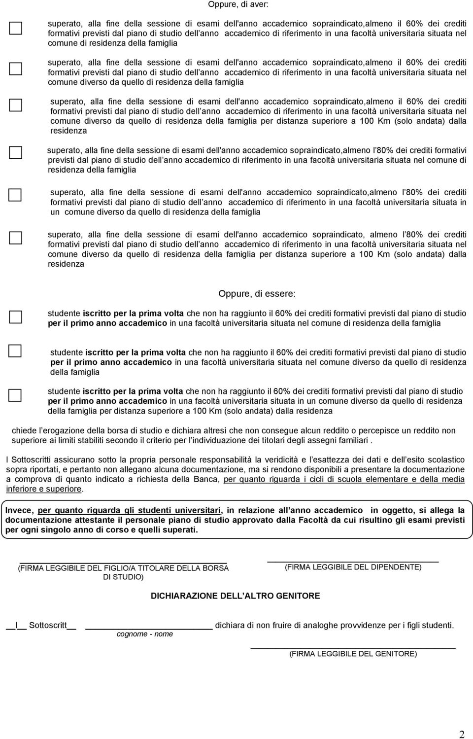 ccdemico di riferimento in un fcoltà universitri situt nel comune diverso d quello di residenz dell fmigli superto, ll fine dell sessione di esmi dell'nno ccdemico soprindicto,lmeno il 60% dei