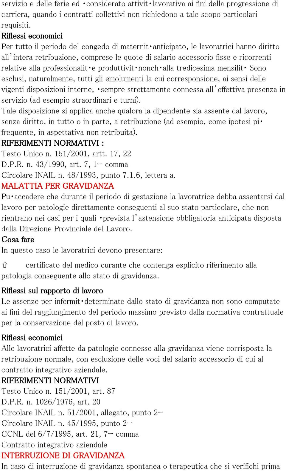 e produttivit nonch alla tredicesima mensilit Sono esclusi, naturalmente, tutti gli emolumenti la cui corresponsione, ai sensi delle vigenti disposizioni interne, sempre strettamente connessa all