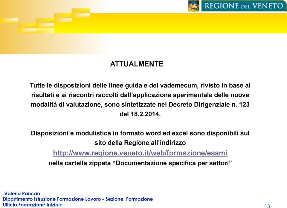 2.2014. Disposizioni e modulistica in formato word ed excel sono disponibili sul sito della Regione all indirizzo http://www.