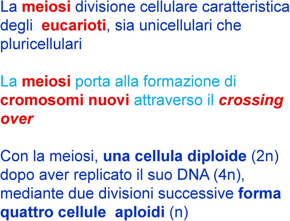 il crossing over Con la meiosi, una cellula diploide (2n) dopo aver replicato il