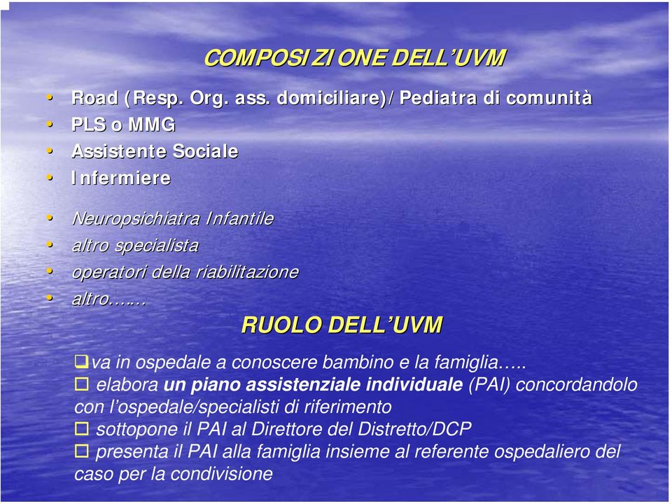 operatori della riabilitazione altro. RUOLO DELL UVM va in ospedale a conoscere bambino e la famiglia.