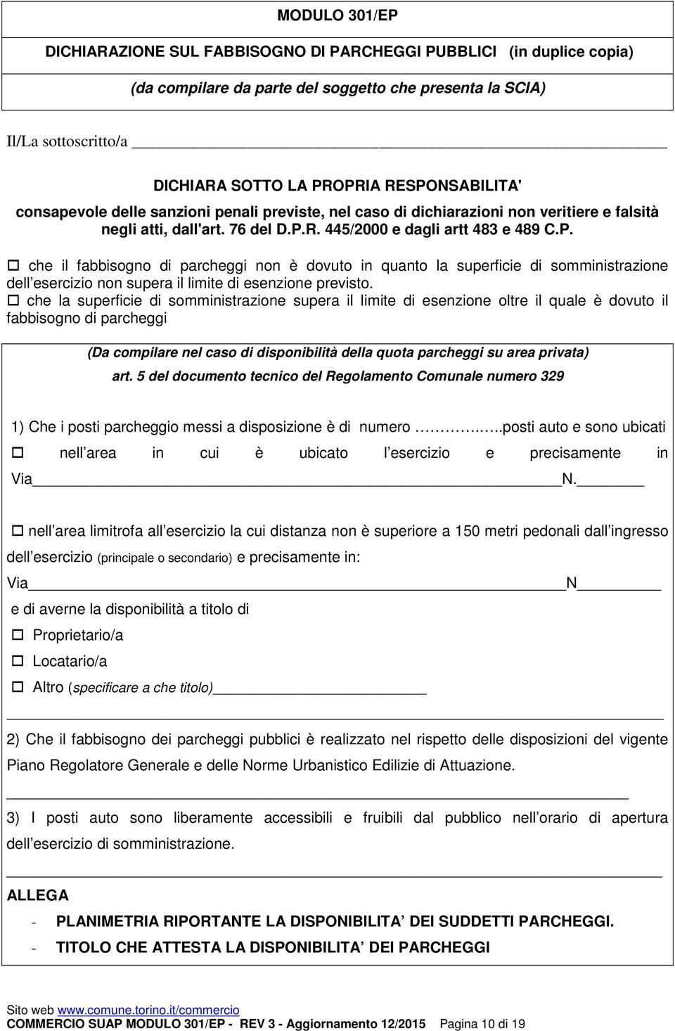 che la superficie di somministrazione supera il limite di esenzione oltre il quale è dovuto il fabbisogno di parcheggi (Da compilare nel caso di disponibilità della quota parcheggi su area privata)