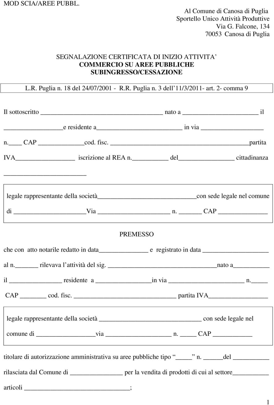 2- comma 9 Il sottoscritto nato a il e residente a in via n. CAP cod. fisc. partita IVA iscrizione al REA n. del cittadinanza legale rappresentante della società con sede legale nel comune di Via n.