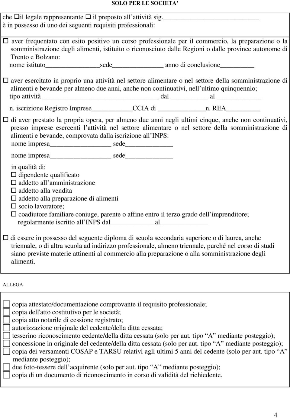 o riconosciuto dalle Regioni o dalle province autonome di Trento e Bolzano: nome istituto sede anno di conclusione aver esercitato in proprio una attività nel settore alimentare o nel settore della