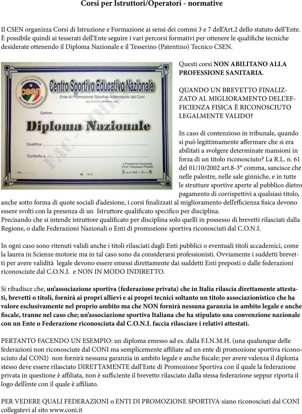 Questi corsi NON ABILITANO ALLA PROFESSIONE SANITARIA. QUANDO UN BREVETTO FINALIZ- ZATO AL MIGLIORAMENTO DELL EF- FICIENZA FISICA è RICONOSCIUTO LEGALMENTE VALIDO?