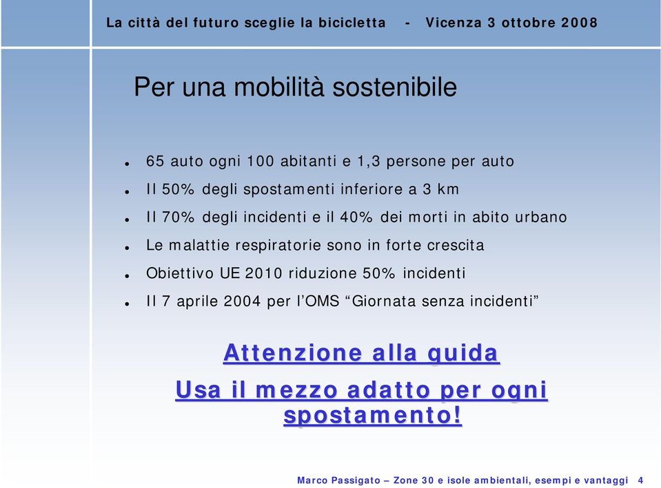 forte crescita Obiettivo UE 2010 riduzione 50% incidenti Il 7 aprile 2004 per l OMS Giornata senza incidenti