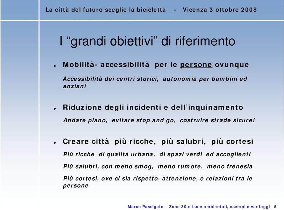 Creare città più ricche, più salubri, più cortesi Più ricche di qualità urbana, di spazi verdi ed accoglienti Più salubri, con meno smog,