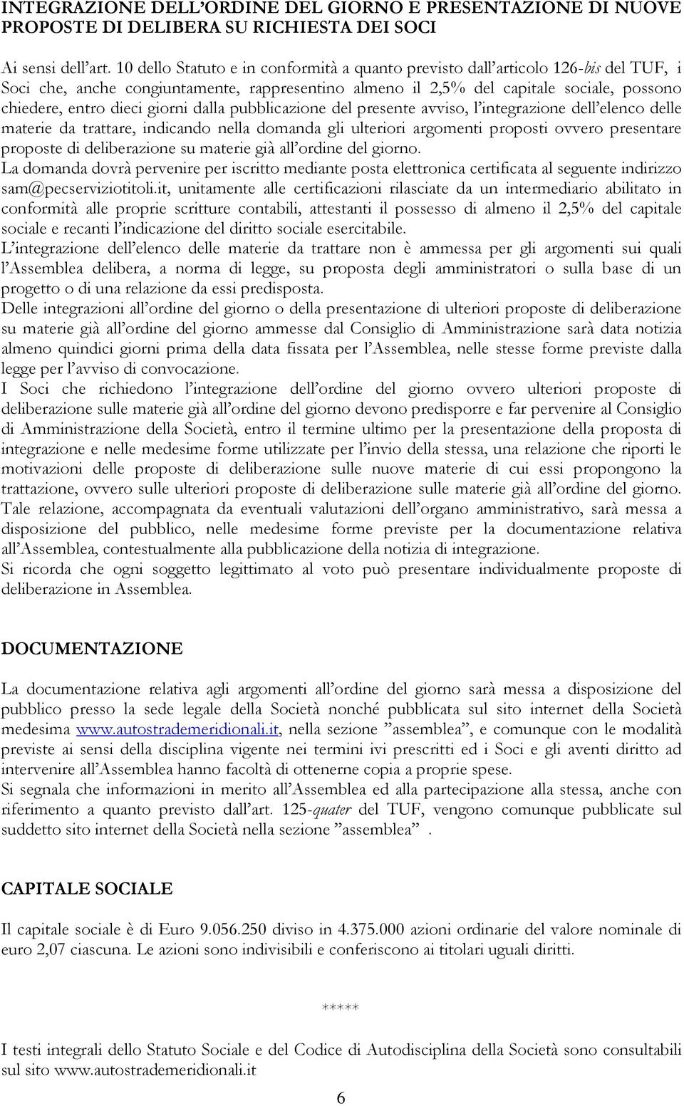 giorni dalla pubblicazione del presente avviso, l integrazione dell elenco delle materie da trattare, indicando nella domanda gli ulteriori argomenti proposti ovvero presentare proposte di