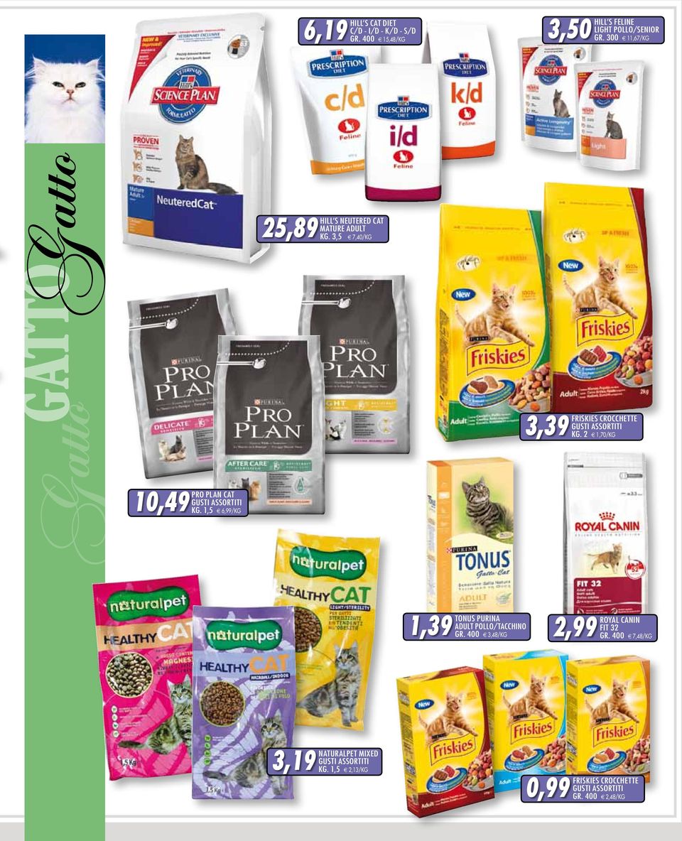 3,5 e 7,40/kg 3,39 friskies crocchette kg. 2 e 1,70/kg 1,39 tonus purina adult pollo/tacchino gr.