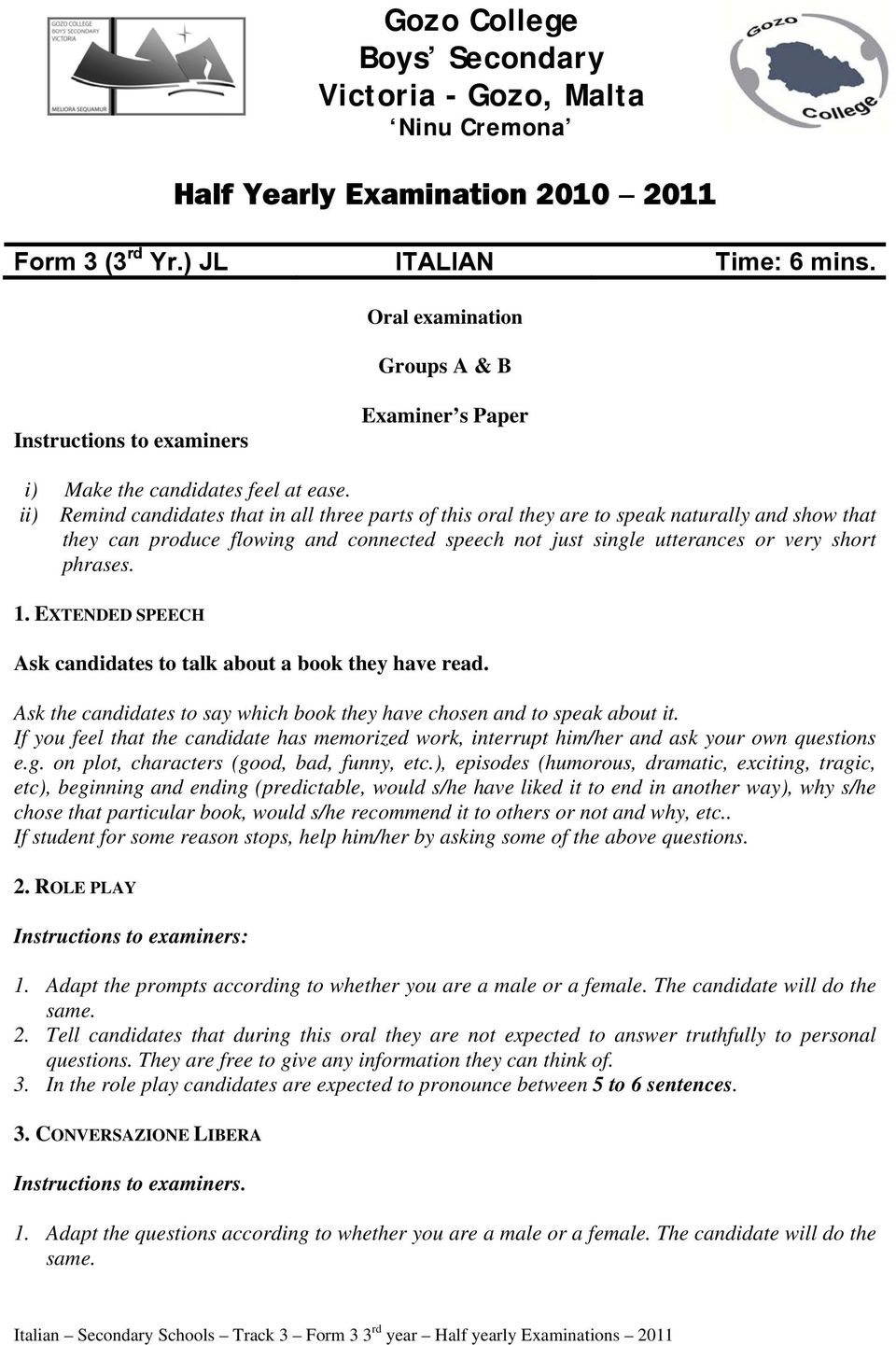 ii) Remind candidates that in all three parts of this oral they are to speak naturally and show that they can produce flowing and connected speech not just single utterances or very short phrases. 1.