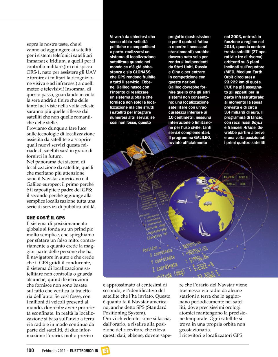 Insomma, di questo passo, guardando in cielo la sera andrà a finire che delle tante luci viste nella volta celeste saranno più quelle riflesse dai satelliti che non quelle romantiche delle stelle.