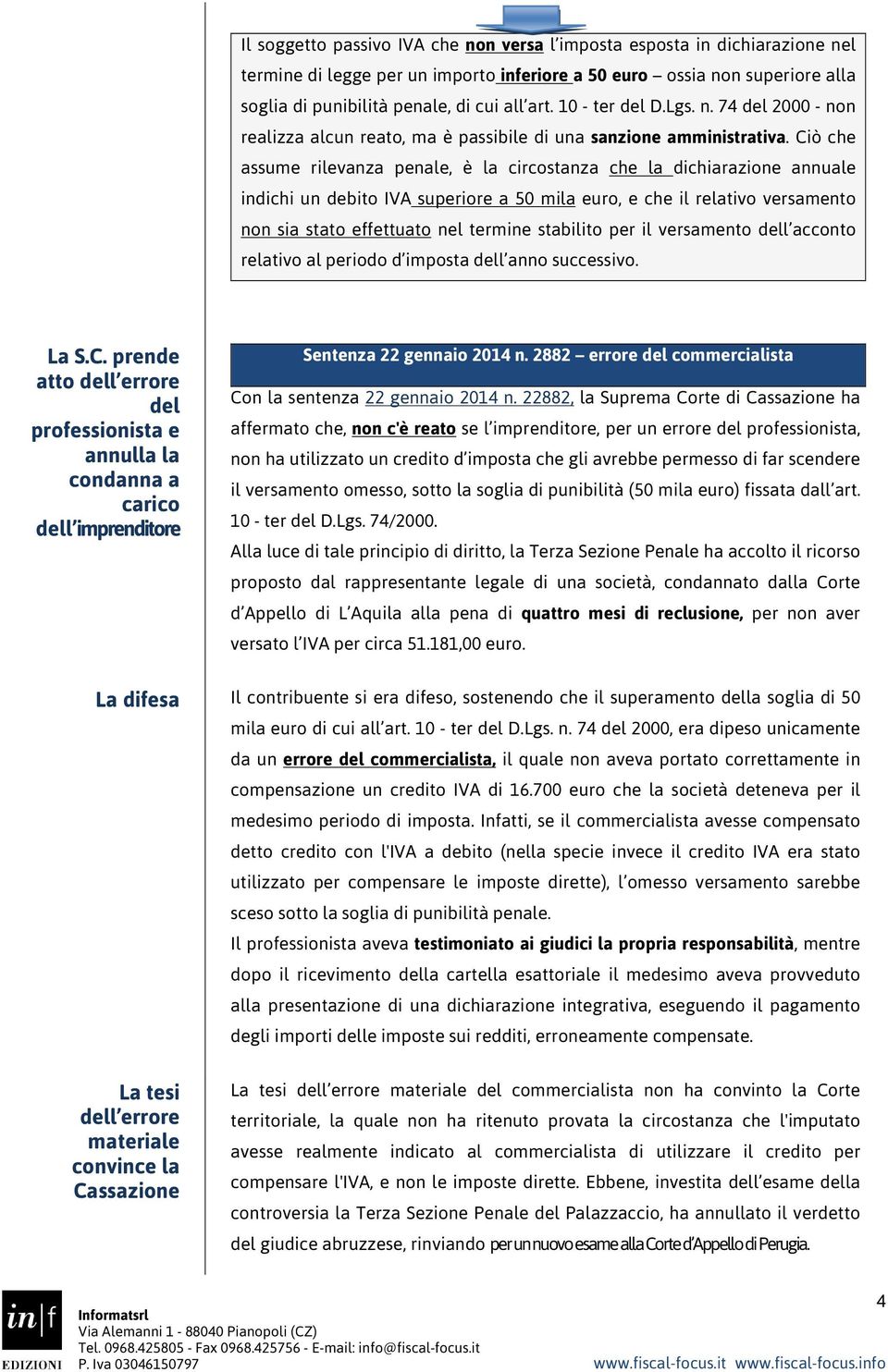 Ciò che assume rilevanza penale, è la circostanza che la dichiarazione annuale indichi un debito IVA superiore a 50 mila euro, e che il relativo versamento non sia stato effettuato nel termine