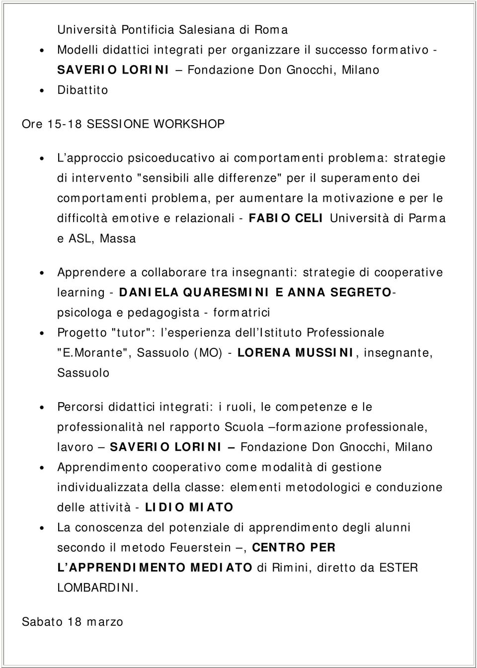 emotive e relazionali - FABIO CELI Università di Parma e ASL, Massa Apprendere a collaborare tra insegnanti: strategie di cooperative learning - DANIELA QUARESMINI E ANNA SEGRETOpsicologa e