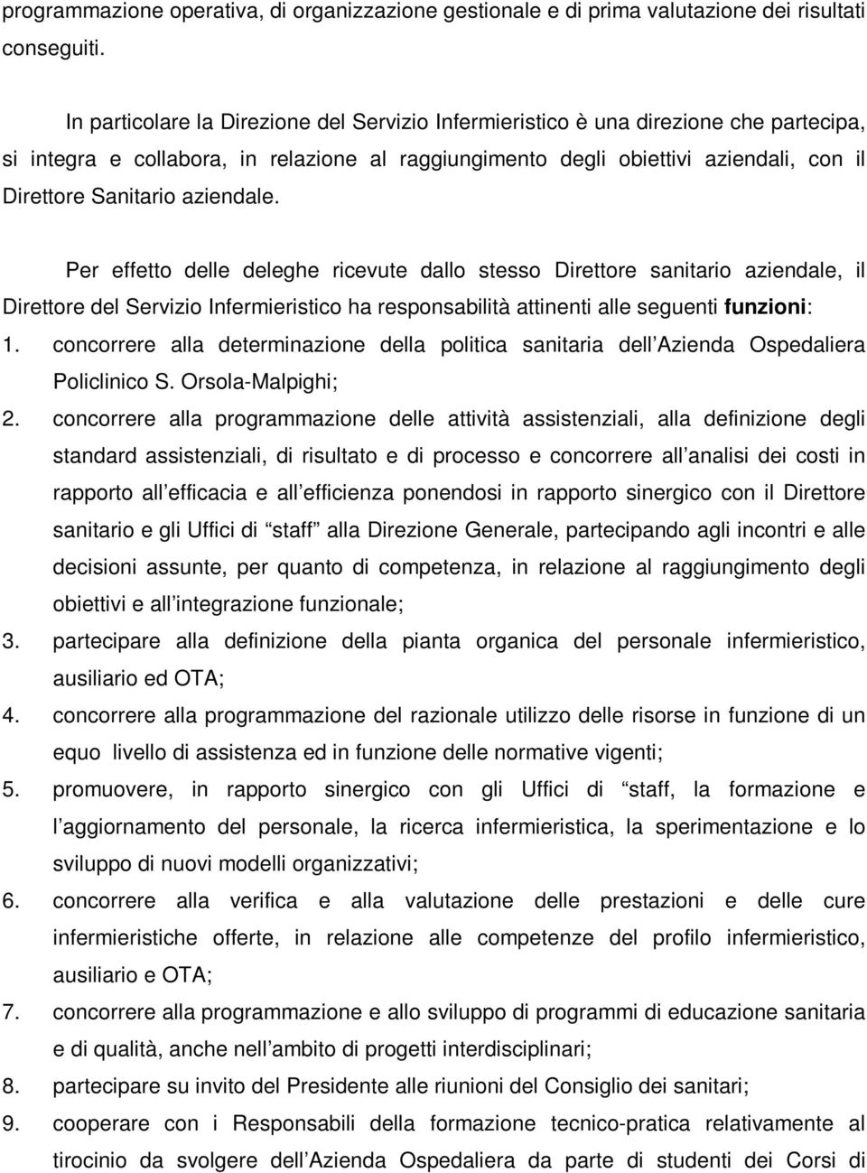 aziendale. Per effetto delle deleghe ricevute dallo stesso Direttore sanitario aziendale, il Direttore del Servizio Infermieristico ha responsabilità attinenti alle seguenti funzioni: 1.