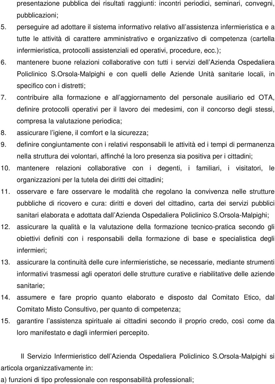 protocolli assistenziali ed operativi, procedure, ecc.); 6. mantenere buone relazioni collaborative con tutti i servizi dell Azienda Ospedaliera Policlinico S.