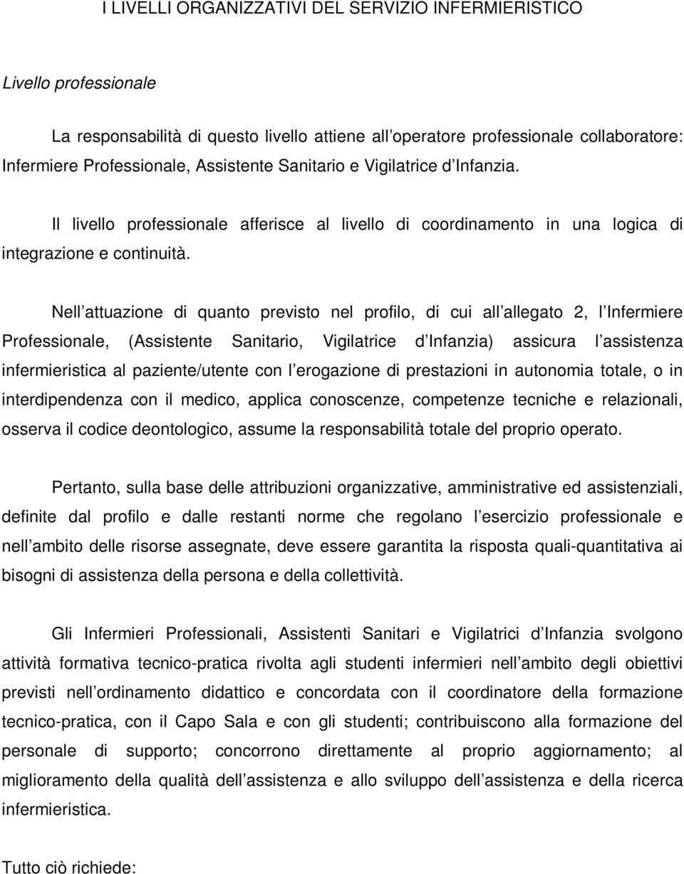 Nell attuazione di quanto previsto nel profilo, di cui all allegato 2, l Infermiere Professionale, (Assistente Sanitario, Vigilatrice d Infanzia) assicura l assistenza infermieristica al