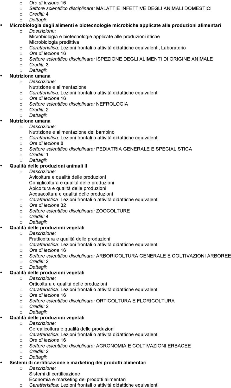 alimentazione o Settore scientifico disciplinare: NEFROLOGIA Nutrizione umana Nutrizione e alimentazione del bambino o Ore di lezione 8 o Settore scientifico disciplinare: PEDIATRIA GENERALE E