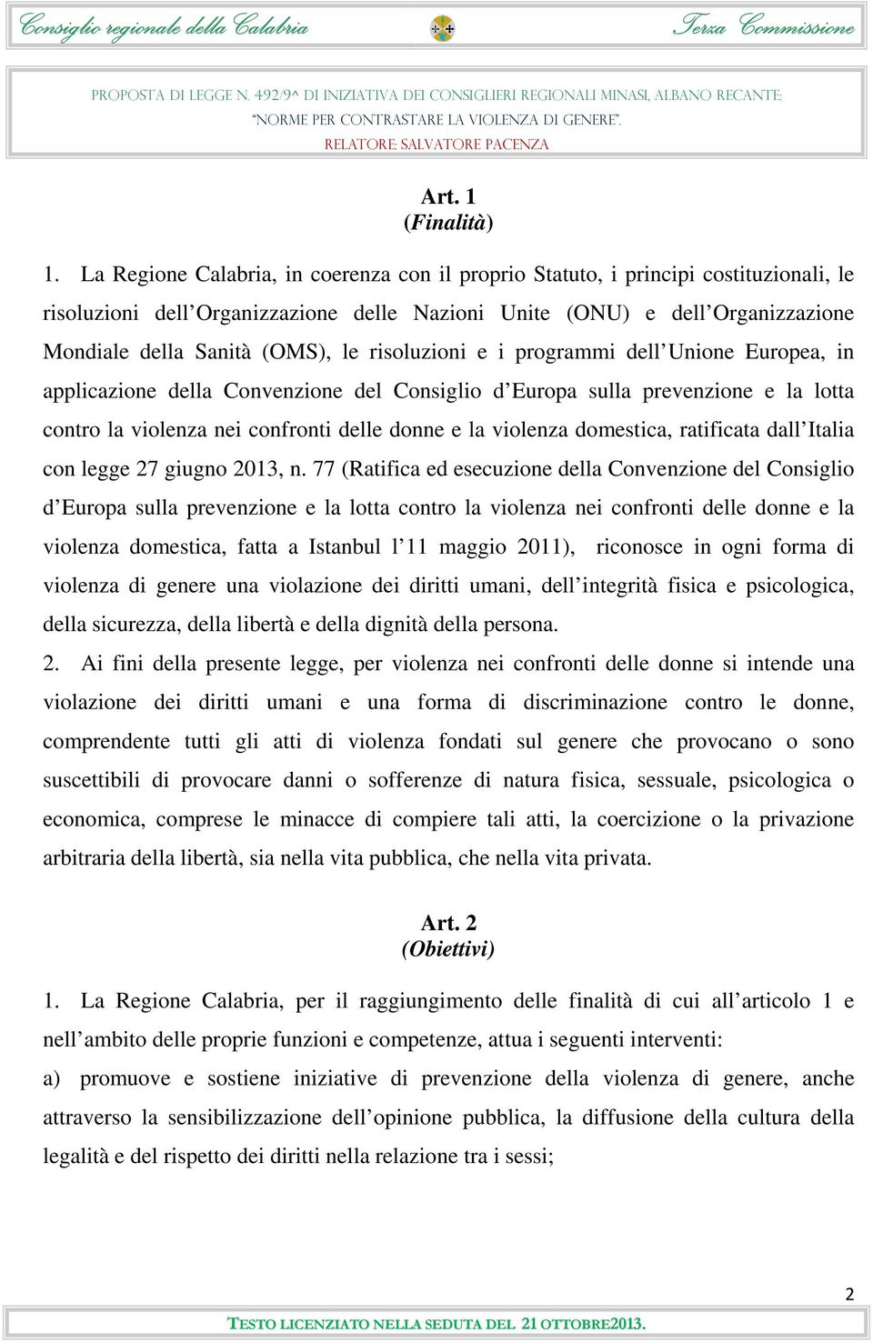 risoluzioni e i programmi dell Unione Europea, in applicazione della Convenzione del Consiglio d Europa sulla prevenzione e la lotta contro la violenza nei confronti delle donne e la violenza