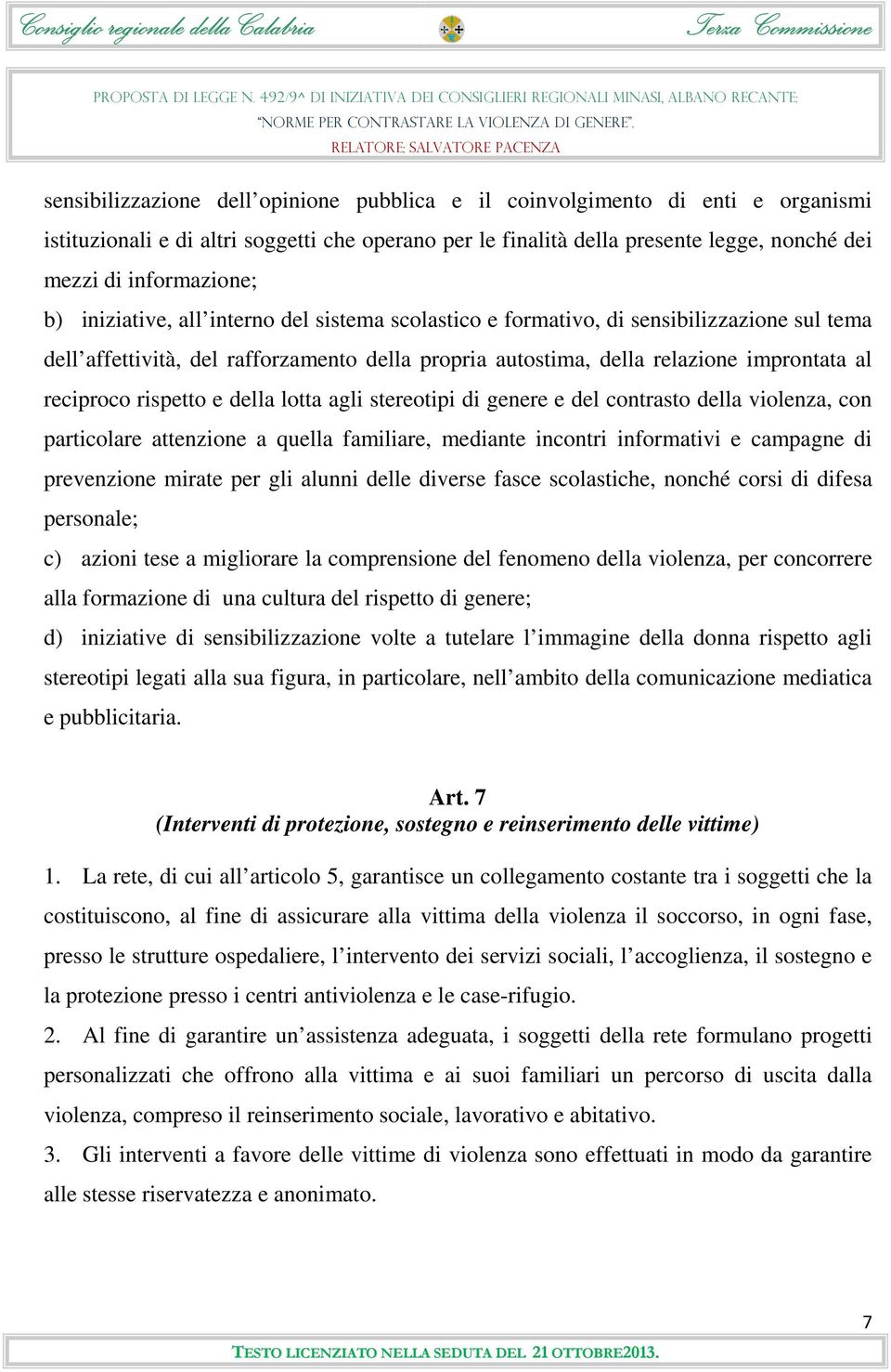 rispetto e della lotta agli stereotipi di genere e del contrasto della violenza, con particolare attenzione a quella familiare, mediante incontri informativi e campagne di prevenzione mirate per gli