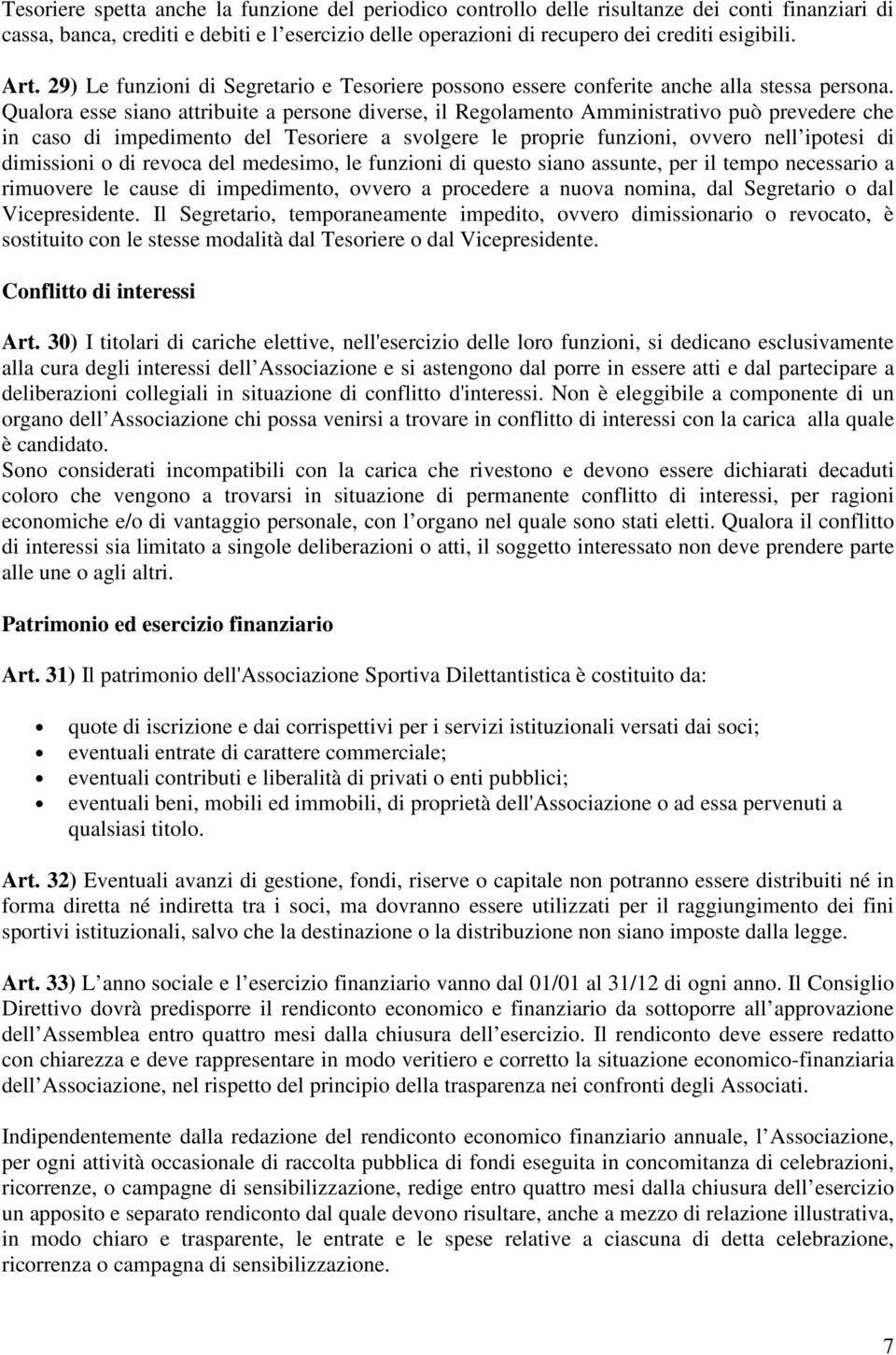 Qualora esse siano attribuite a persone diverse, il Regolamento Amministrativo può prevedere che in caso di impedimento del Tesoriere a svolgere le proprie funzioni, ovvero nell ipotesi di dimissioni