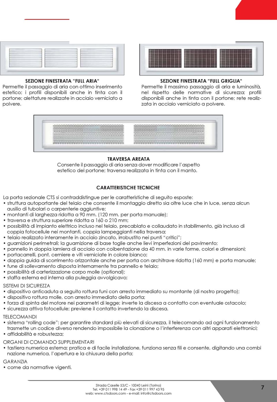 SEZIONE FINESTRATA FULL GRIGLIA Permette il massimo passaggio di aria e luminosità, nel rispetto delle normative di sicurezza; profili disponibili anche in tinta con il portone; rete realizzata in