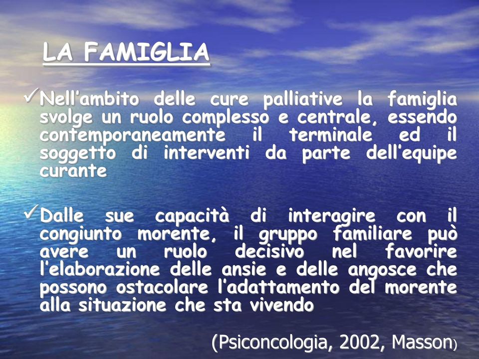 interagire con il congiunto morente, il gruppo familiare può avere un ruolo decisivo nel favorire l elaborazione